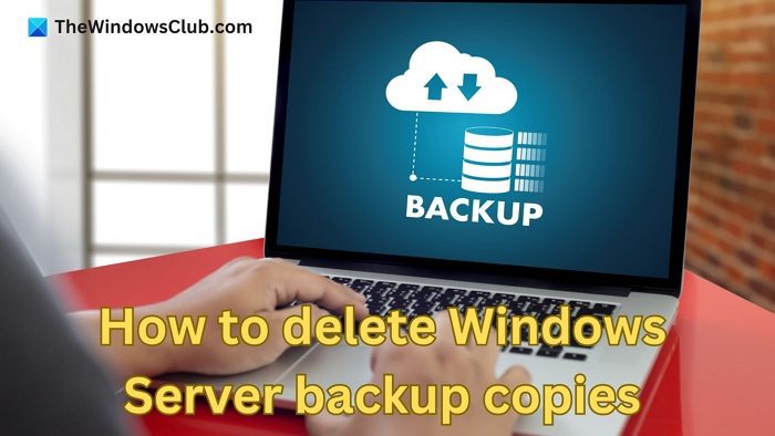 Comment supprimer les copies de sauvegarde de Windows Server