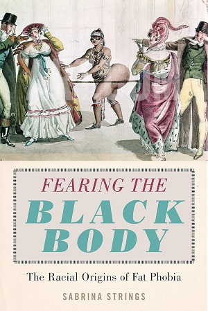 Couverture du livre Fearing the Black Body: The Racial Origins of Fat Phobia par Sabrina Strings, Ph.D.